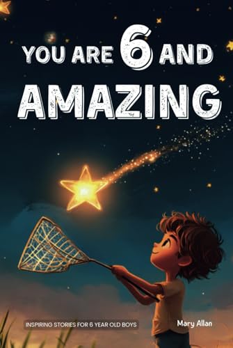 You Are 6 And Amazing! Inspiring Stories For 6 Year Old Boys: 15 Motivating Tales About Courage, Confidence, Friendships and Imagination (You Are Amazing!) von Success Seeds