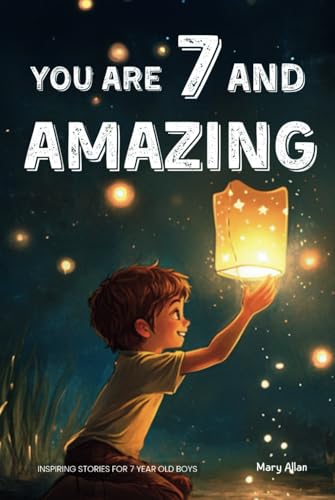 You Are 7 And Amazing! Inspiring Stories For 7 Year Old Boys: 15 Motivating Tales About Bravery, Self-Confidence, Friendships and Adventure (You Are Amazing!) von Success Seeds