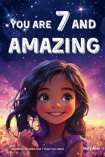 You Are 7 And Amazing! Inspiring Stories For 7 Year Old Girls: 15 Motivating Tales About Courage, Self-Confidence, Friendships and Kindness (You Are Amazing!) von Success Seeds