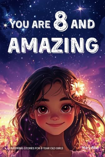 You Are 8 And Amazing! Inspiring Stories For 8 Year Old Girls: 15 Motivating Tales About Confidence, Creativity, Friendships and Kindness (You Are Amazing!) von Success Seeds
