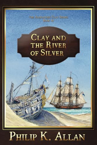 Clay and the River of Silver (The Alexander Clay Series Book 11) von Independently published