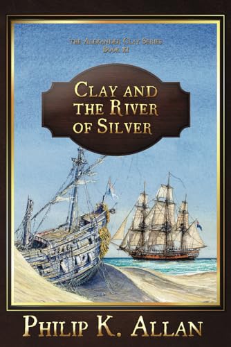Clay and the River of Silver (The Alexander Clay Series Book 11)