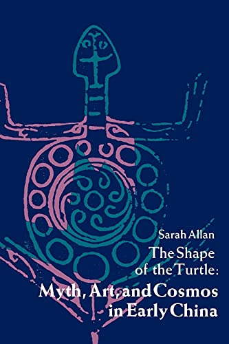 The Shape of the Turtle: Myth, Art, and Cosmos in Early China (Chinese Philosophy and Culture Series) von State University of New York Press