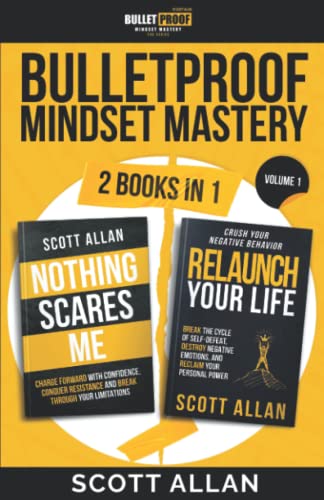 Bulletproof Mindset Mastery: Volume 1—Nothing Scares Me and Relaunch Your Life: Break Your Fear, Crush Your Resistance, and Build Supreme Confidence: ... Behavior (Bulletproof Mindset Mastery Series) von Scott Allan Publishing, LLC