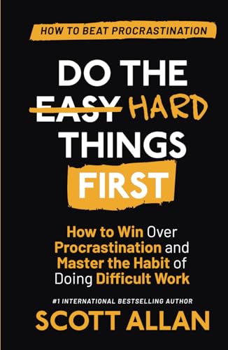 Do the Hard Things First: How to Win Over Procrastination and Master the Habit of Doing Difficult Work (Do the Hard Things First Series, Band 1)