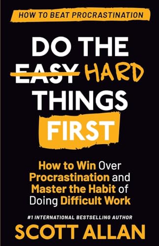 Do the Hard Things First: How to Win Over Procrastination and Master the Habit of Doing Difficult Work (Do the Hard Things First Series, Band 1) von Scott Allan Publishing