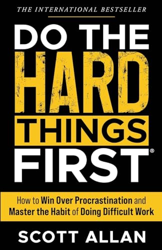 Do the Hard Things First: How to Win Over Procrastination and Master the Habit of Doing Difficult Work (Do the Hard Things First Series, Band 1) von Scott Allan Publishing