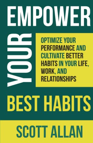 Empower Your Best Habits: Optimize Your Performance and Cultivate Better Habits in Your Life, Work, and Relationships (Pathways to Mastery Series) von Scott Allan Publishing, LLC