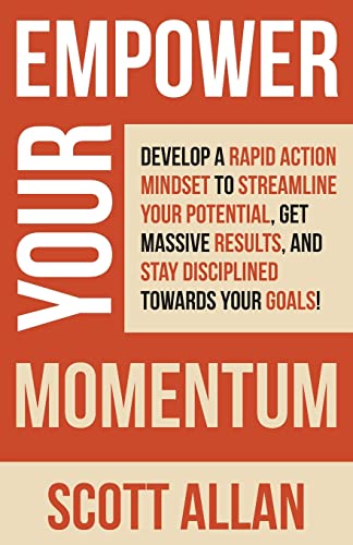 Empower Your Momentum: Develop a Rapid Action Mindset to Streamline Your Potential, Get Massive Results, and Stay Disciplined Towards Your Goals! (Pathways to Mastery Series, Band 8)