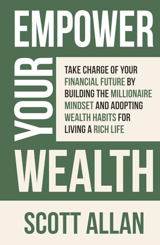 Empower Your Wealth: Take Charge of Your Financial Future by Building the Millionaire Mindset and Adopting Wealth Habits for Living a Rich Life (Pathways to Mastery Series) von Scott Allan Publishing