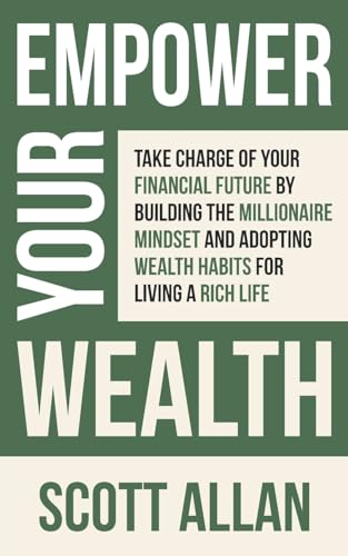 Empower Your Wealth: Take Charge of Your Financial Future by Building the Millionaire Mindset and Adopting Wealth Habits for Living a Rich Life (Pathways to Mastery Series, Band 12)