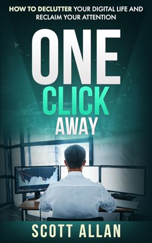 One Click Away: How to Declutter Your Digital Life and Reclaim Your Attention von Scott Allan Publishing, LLC