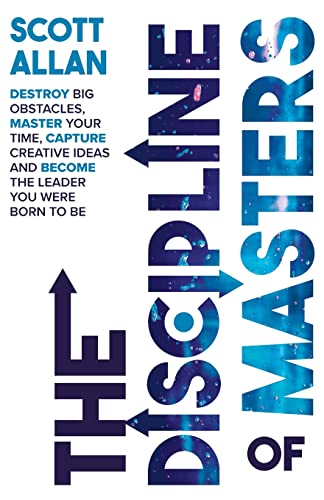 The Discipline of Masters: Destroy Big Obstacles, Master Your Time, Capture Creative Ideas and Become the Leader You Were Born to Be (The Lifestyle Mastery Series, Band 3) von Scott Allan Publishing, LLC