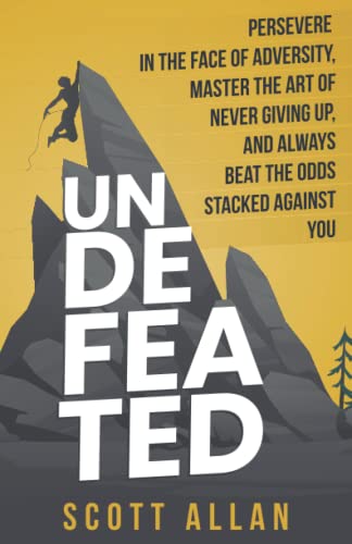 Undefeated: Persevere in the Face of Adversity, Master the Art of Never Giving Up, and Always Beat the Odds Stacked Against You (Bulletproof Mindset Mastery Series) Undefeated: Persevere in the Face of Adversity, Master the Art of Never Giving Up, and Always Beat the Odds Stacked Against You (Bulletproof Mindset Mastery Series) von Scott Allan Publishing
