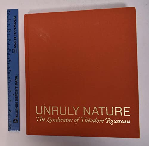 Unruly Nature - The Landscapes of Theofire Rousseau: The Landscapes of the Odore Rousseau: The Landscapes of Théodore Rousseau (Getty Publications –) von J. Paul Getty Museum