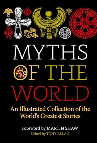 Myths of the World: An Illustrated Treasury of the World's Greatest Stories