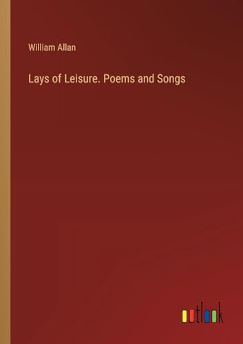 Lays of Leisure. Poems and Songs von Outlook Verlag