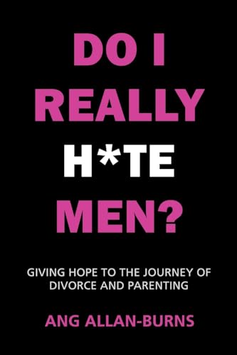 Do I Really H*te Men?: Giving Hope to the Journey of Divorce and Parenting von Inspired By Publishing