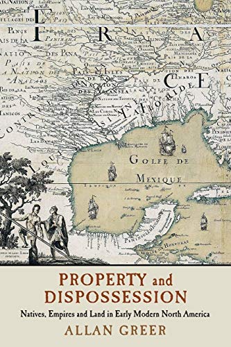 Property and Dispossession: Natives, Empires and Land in Early Modern North America (Studies in North American Indian History)