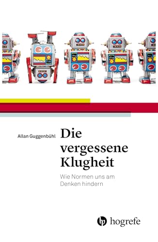 Die vergessene Klugheit: Wie Normen uns am Denken hindern von Hogrefe AG