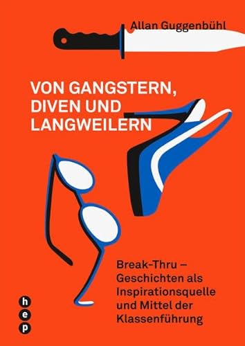 Von Gangstern, Diven und Langweilern: Break-Thru - Geschichten als Inspirationsquelle und Mittel der Klassenführung von hep verlag