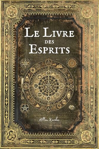 LE LIVRE DES ESPRITS: Contenant les Principes de la Doctrine Spirite - Texte Intégral - Edition Collector (Annotée d'une biographie) von Independently published