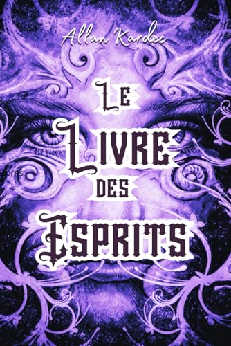 Le Livre des Esprits: "La vie, la mort, l’au-delà : ce que les esprits ont enfin révélé." von Independently published