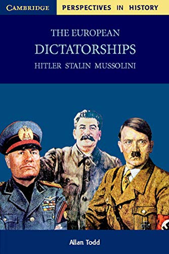 The European Dictatorships: Hitler, Stalin, Mussolini (Cambridge Perspectives in History)