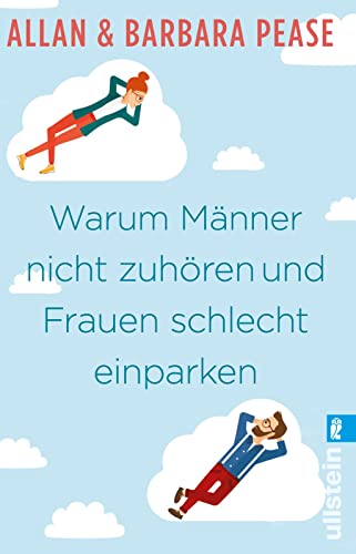 Warum Männer nicht zuhören und Frauen schlecht einparken: Ganz natürliche Erklärungen für eigentlich unerklärliche Schwächen | Die ganze Wahrheit über Frauen und Männer von ULLSTEIN TASCHENBUCH