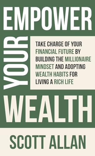 Empower Your Wealth: Take Charge of Your Financial Future by Building the Millionaire Mindset and Adopting Wealth Habits for Living a Rich Life (Pathways to Mastery) von Scott Allan Publishing, LLC
