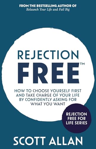 Rejection Free: How to Choose Yourself First and Take Charge of Your Life by Confidently Asking For What You Want (Rejection Free for Life, Band 2)