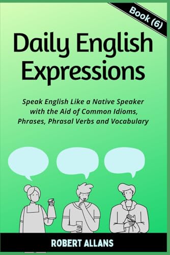 Daily English Expressions (Book - 6): Speak English Like a Native