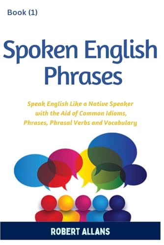 Spoken English Phrases (book - 1): Speak English Like a Native (Spoken English in Dailogues, Band 1)