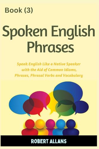 Spoken English Phrases (book - 3): Speak English Like a Native (Spoken English in Dailogues, Band 3) von Independently published