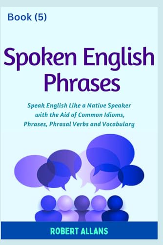 Spoken English Phrases (book - 5): Speak English Like a Native (Spoken English in Dailogues, Band 5)
