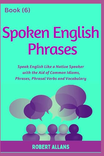 Spoken English Phrases (book - 6): Speak English Like a Native (Spoken English in Dailogues, Band 6)