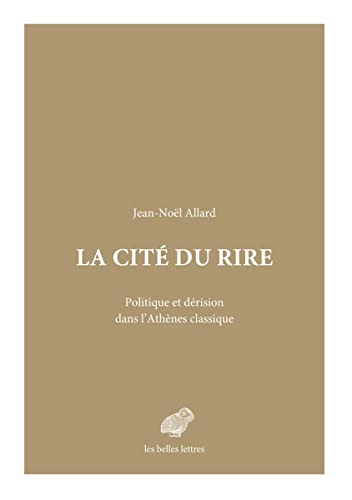 La Cite Du Rire: Politique Et Derision Dans l'Athenes Classique (Mondes Anciens, Band 9) von BELLES LETTRES