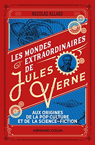 Les mondes extraordinaires de Jules Verne - Aux origines de la pop culture et de la science-fiction: Aux origines de la pop culture et de la science-fiction Les mondes extraordinaires de Jules Verne - Aux origines de la pop culture et de la science-fiction: Aux origines de la pop culture et de la science-fiction