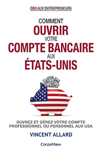 Comment ouvrir votre compte bancaire aux États-Unis: Ouvrez et gérez votre compte professionnel ou personnel aux USA (Oui aux entrepreneurs®, Band 3)