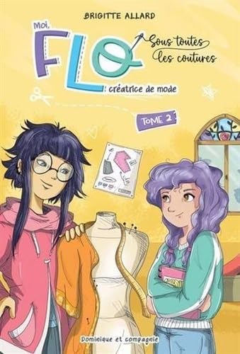 Moi, Flo, créatrice de mode v 02 Sous toutes les coutures von DOMINIQUE CIE
