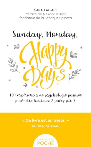 Sunday, Monday, happy days ! POCHE: 101 expériences de psychologie positive pour être heureux 7 jours sur 7 von LAROUSSE