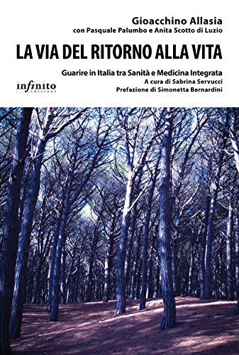 La via del ritorno alla vita. Guarire in Italia tra sanità e medicina integrata (I saggi) von Infinito Edizioni