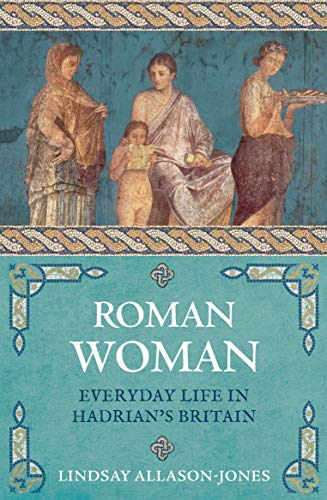 Roman Woman: Everyday Life in Hadrian's Britain von Michael O'Mara Books