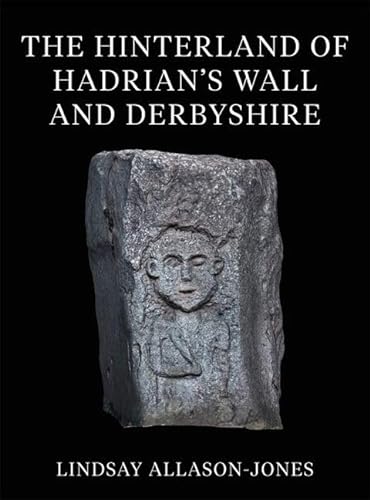 The Hinterland of Hadrian's Wall and Derbyshire (Corpus Signorum Imperii Romani / Corpus of Sculpture of the Roman World, Great Britain, 11, Band 1) von Oxford University Press