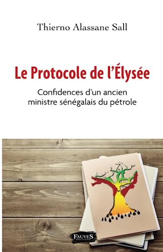 Le protocole de l'Elysée: Confidences d'un ancien ministre sénégalais du pétrole von FAUVES EDITIONS