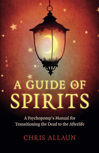 Guide of Spirits, A: A Psychopomp's Manual for Transitioning the Dead to the Afterlife von Moon Books