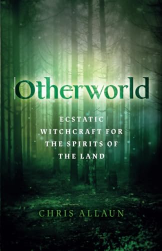 Otherworld: Ecstatic Witchcraft for the Spirits of the Land von Moon Books