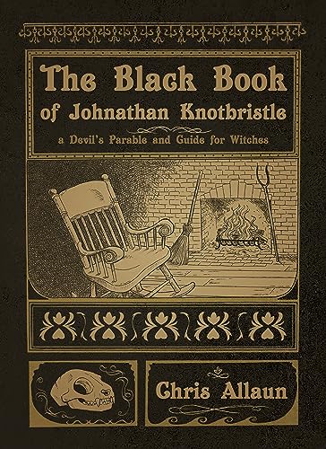 The Black Book of Johnathan Knotbristle: A Devil's Parable & Guide for Witches: A Devil’s Parable & Guide for Witches