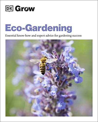 Grow Eco-gardening: Essential Know-how and Expert Advice for Gardening Success Grow Eco-gardening: Essential Know-how and Expert Advice for Gardening Success