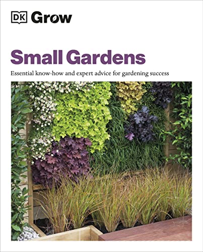 Grow Small Gardens: Essential Know-how and Expert Advice for Gardening Success von DK